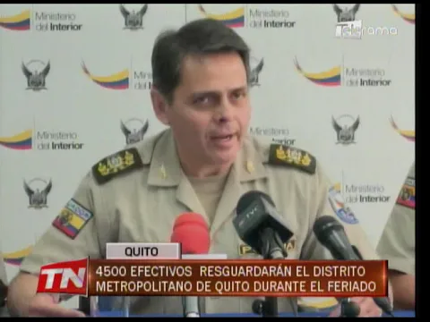 4500 efectivos resguardarán el distrito Metropolitano de Quito durante el feriado