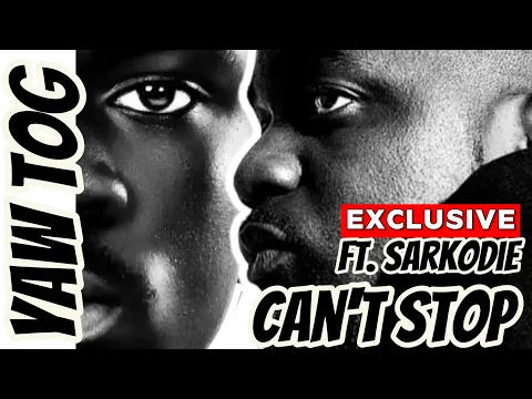 Download MP3 Yaw Tog ft. Sarkodie - Can't Stop (Official Music Video)