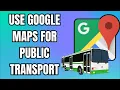 How to Use Google Maps for Public Transport 2025 Guide