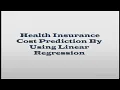 Health Insurance Cost Prediction by using Linear Regression Machine Learning