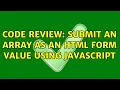 Code Review Submit an array as an HTML form value using JavaScript