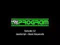 How to Program Episode 12 - Javascript Basic Keywords