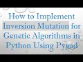 How to Implement Inversion Mutation for Genetic Algorithms in Python Using Pygad