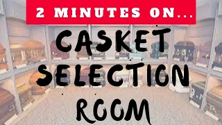 What is a Casket Selection Room - Just Give Me 2 Minutes