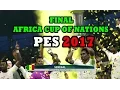 FINAL AFRICA CUP OF NATIONS (PES 2017) AMAZING CONTROL \u0026 GRAPHIC