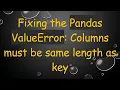 Fixing the Pandas ValueError Columns must be same length as key