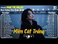Nhạc Trẻ Ballad Hot Trend 2025 ♫ Top 30 Ca Khúc Nghe Day Dứt Về Nỗi Đau Tình Yêu - Miền Cát Trắng