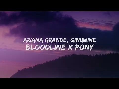 Download MP3 Ariana Grande & Ginuwine - Bloodline X Pony [Lyrics] \