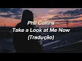 Phil Collins - Take a Look at Me Now (Tradução/Legendado)