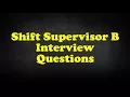 Shift Supervisor B Interview Questions