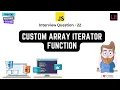Custom array iterator method JavaScript Interview Question - 22