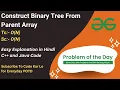 Construct Binary Tree from Parent Array Binary Tree GFG POTD C Java Code Kar Lo