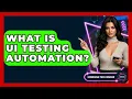 What Is UI Testing Automation - Emerging Tech Insider