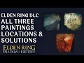Elden Ring DLC All Three Painting Locations and Solutions