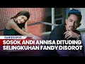 Download Lagu Profil Andi Annisa, Artis yang Dituding Jadi Selingkuhan Fandy Christian, Dahlia Poland Gugat Cerai!