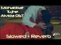 Download Lagu Ja Mohabbat Tujhe Alvida Kardiya [Slowed + Reverb] | SAD OST | Mohabbat Tujhe Alvida Ringtone | BGM.