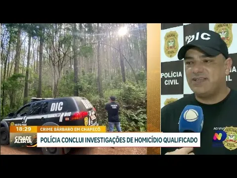 Crime bárbaro em Chapecó: polícia conclui investigações de homicídio qualificado