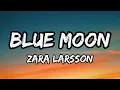 Blue Moon · Zara Larsson [Lyrics]
