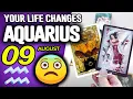Aquarius YOUR LIFE CHANGES horoscope for today AUGUST 9 2026 tarot AUGUST