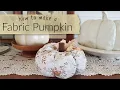 How to Make a Fabric Pumpkin Tutorial Fall Decor Idea s