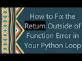 How to Fix the Return Outside of Function Error in Your Python Loop