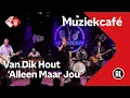 Download Lagu Van Dik Hout - Alleen Maar Jou | NPO Radio 2