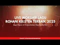 LIVE WORSHIP | Lagu Rohani Kristen Terbaik 2025