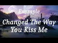 Example - Changed The Way You Kiss Me (lyrics)