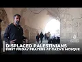 Displaced Palestinians hold first Friday prayers at Gaza’s historic mosque