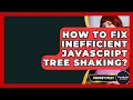 How To Fix Inefficient JavaScript Tree Shaking - JavaScript Toolkit