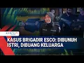Lagu Terungkap! Kasus Kematian Brigadir Esco, Jejak Istri dan Keluarga Terkuak di Balik Aksi Pembunuhan