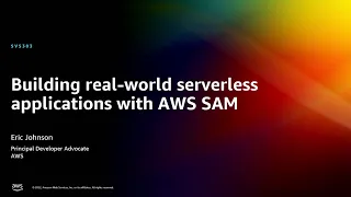 AWS re Invent 2022 - Building real-world serverless applications with AWS SAM SVS303