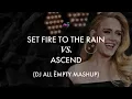 Set Fire To The Rain x Ascend (DJ All Ëmpty Mashup)