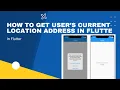 How to Get User s Current Location Address in Flutter Geolocator Geocoding