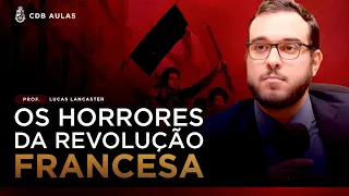 Os horrores da Revolução Francesa - Prof. Lucas Lancaster