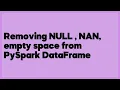 Removing NULL NAN empty space from PySpark DataFrame 2 answers
