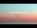 Lagu Jazz Morley - Bad Love - Official Audio