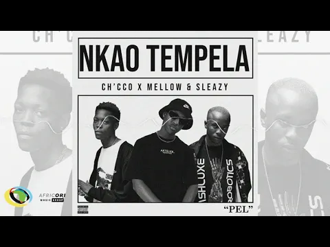 Download MP3 Ch'cco x Mellow & Sleazy - Nkao Tempela (Official Audio)