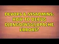 DevOps SysAdmins How to debug Apache errors