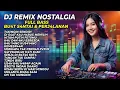 Lagu DJ Nostalgia Paling Dicari 🔥 Remix Lagu Lawas \u0026 Kenangan Terbaik Sepanjang Masa