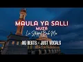 Muza - Maula Ya Salli | LIA Stripped back mix No Beats Vocals Only