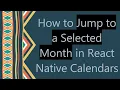 How to Jump to a Selected Month in React Native Calendars