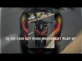 Lagu DJ WE CAN GET HIGH BREAKBEAT PLAT KT |kece🤙