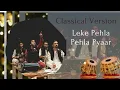 Leke Pehla Pehla Pyaar || Classical Version || Qwwali Version