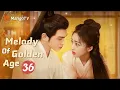 Lagu 【ENG SUB】EP36 Melody of Golden Age | The Story of Falling in Love After Marrying | MangoTV English