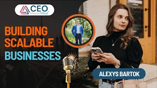 Building Scalable Businesses & Avoiding Burnout | Masterclass with Alexys Bartok