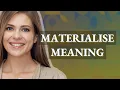 Materialise meaning of Materialise