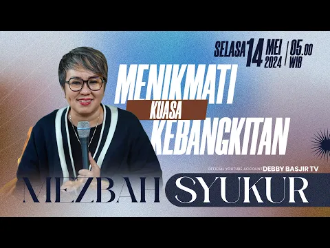 Download MP3 MEZBAH SYUKUR SELASA 14 MEI 2024 - PK. 05.00 WIB | MENIKMATI KUASA KEBANGKITAN - PS. DEBBY BASJIR