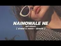 Download Lagu Nainowale Ne (slowed \u0026 reverb)- Neeti Mohan | DEREEFO | Bollywood Slowed Reverb Song