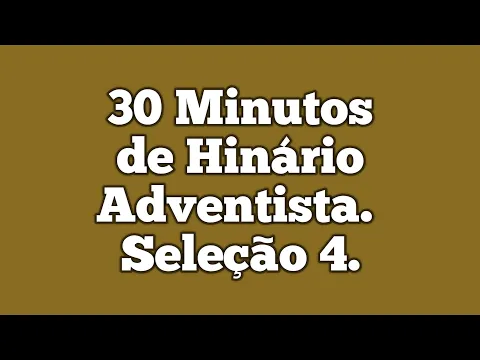 Download MP3 30 Minutos de Hinário Adventista do Sétimo Dia | Seleção 4 |